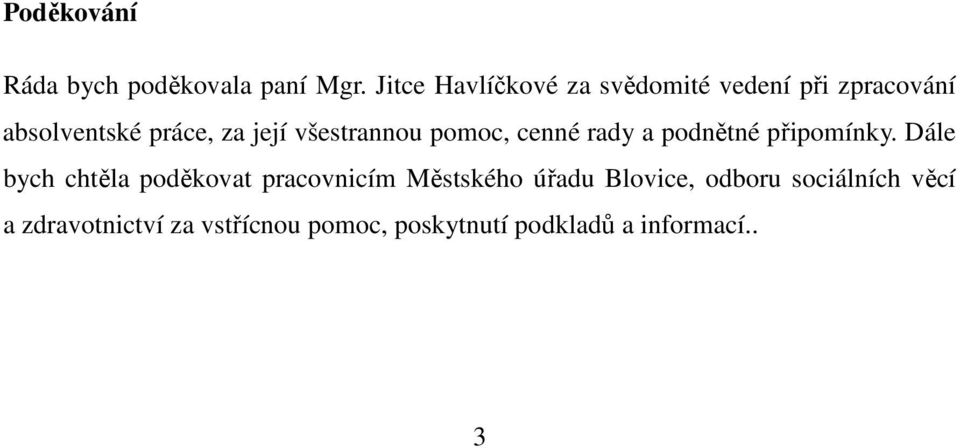 všestrannou pomoc, cenné rady a podnětné připomínky.