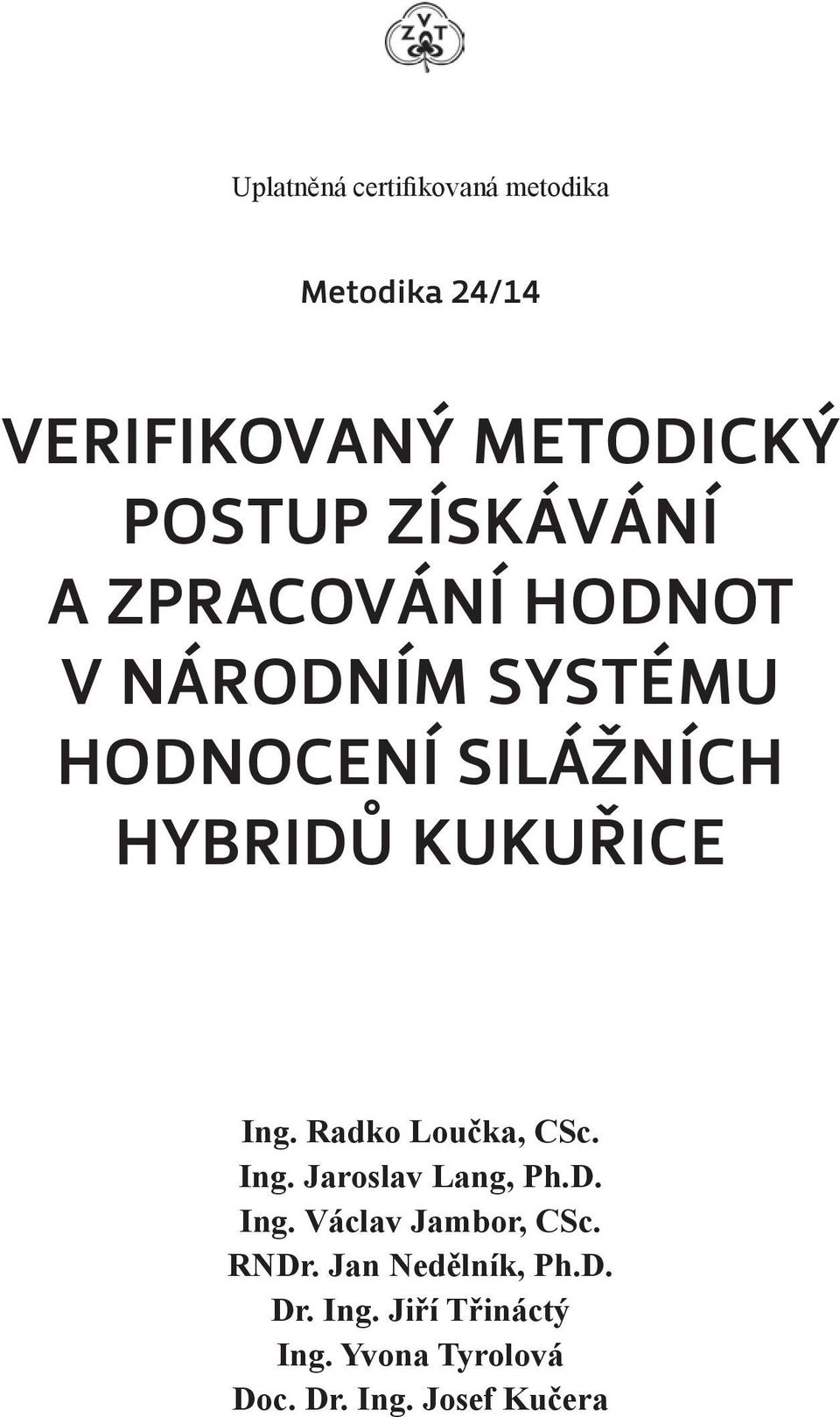 KUKUŘICE Ing. Radko Loučka, CSc. Ing. Jaroslav Lang, Ph.D. Ing. Václav Jambor, CSc.