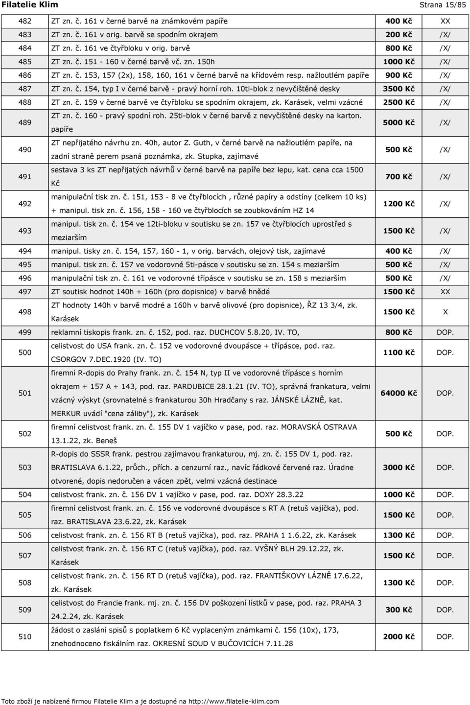 10ti-blok z nevyčištěné desky 3500 Kč /X/ 488 ZT zn. č. 159 v černé barvě ve čtyřbloku se spodním okrajem, zk. Karásek, velmi vzácné 2500 Kč /X/ 489 ZT zn. č. 160 - pravý spodní roh.