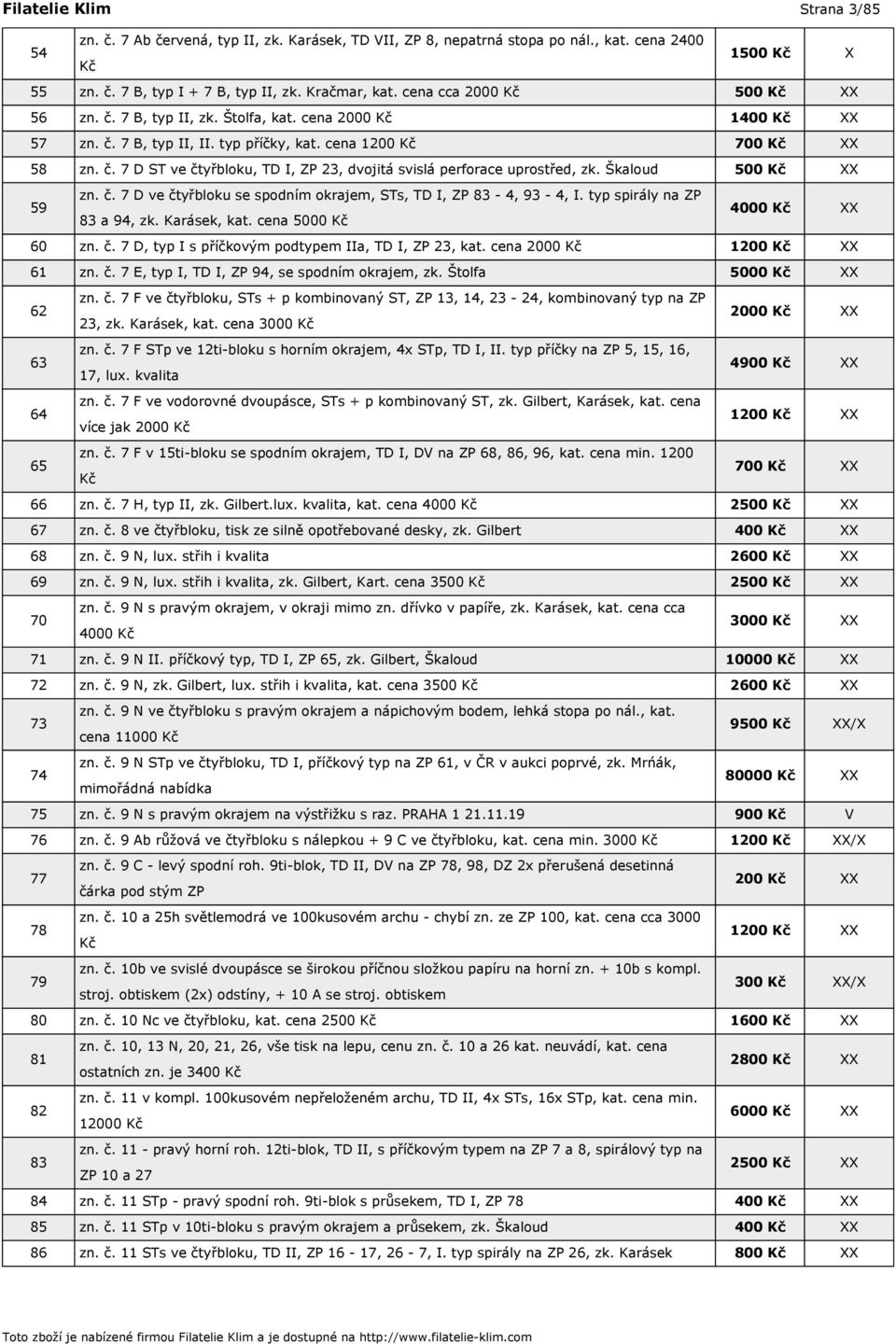 Škaloud 500 Kč XX 59 zn. č. 7 D ve čtyřbloku se spodním okrajem, STs, TD I, ZP 83-4, 93-4, I. typ spirály na ZP 4000 Kč XX 83 a 94, zk. Karásek, kat. cena 5000 Kč 60 zn. č. 7 D, typ I s příčkovým podtypem IIa, TD I, ZP 23, kat.