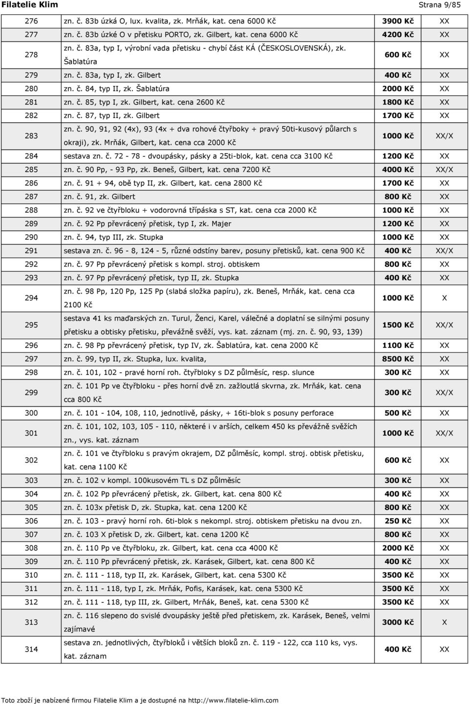 Gilbert 1700 Kč XX 283 zn. č. 90, 91, 92 (4x), 93 (4x + dva rohové čtyřboky + pravý 50ti-kusový půlarch s 1000 Kč XX/X okraji), zk. Mrňák, Gilbert, kat. cena cca 2000 Kč 284 sestava zn. č. 72-78 - dvoupásky, pásky a 25ti-blok, kat.