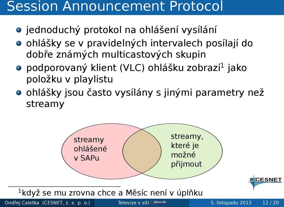 ohlášky jsou často vysílány s jinými parametry než streamy streamy ohlášené v SAPu streamy, které je možné přijmout