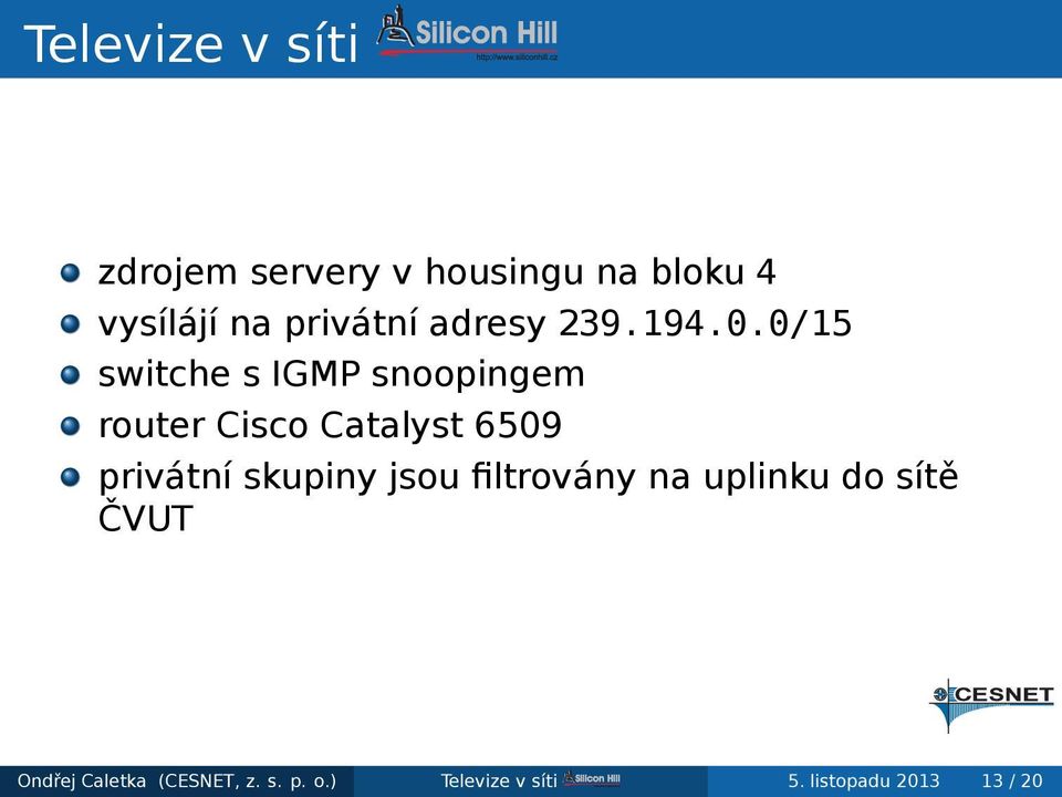 Catalyst 6509 privátní skupiny jsou filtrovány na uplinku do sítě