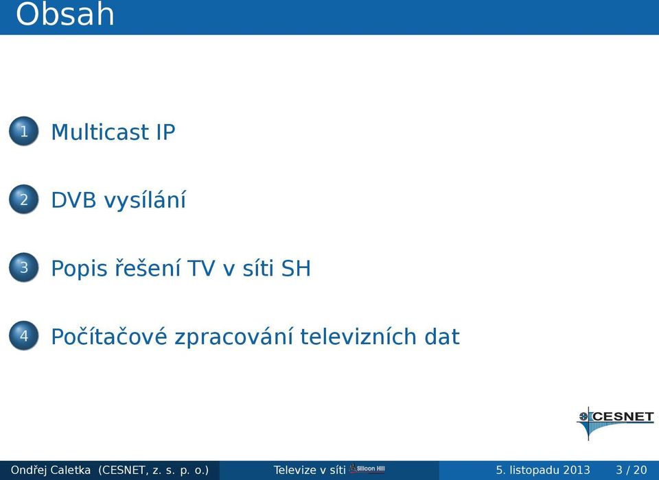 televizních dat Ondřej Caletka (CESNET, z s