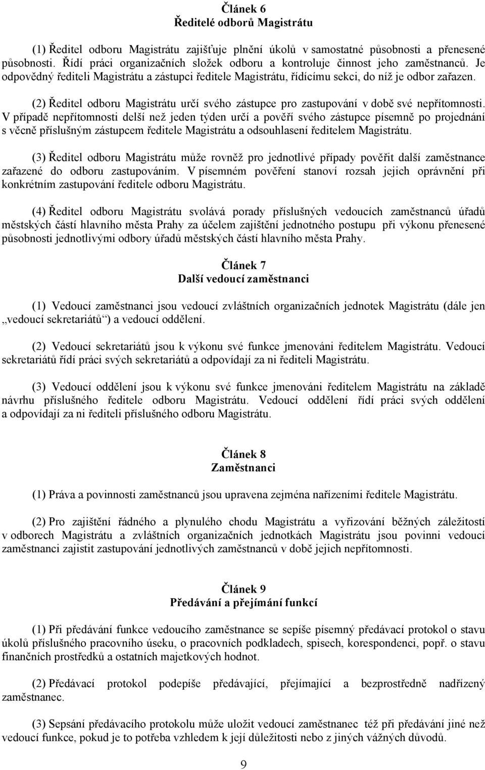 (2) Ředitel odboru Magistrátu určí svého zástupce pro zastupování v době své nepřítomnosti.