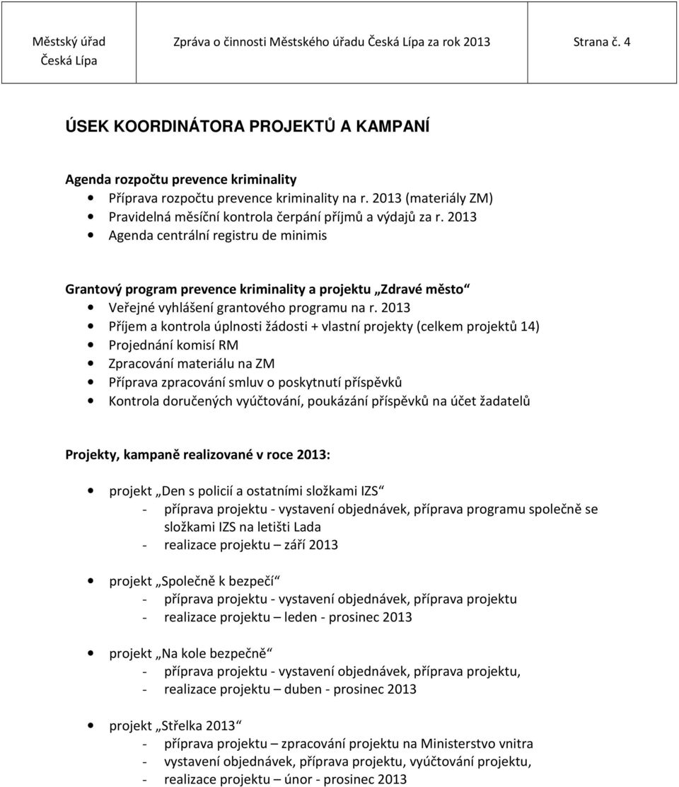 2013 Agenda centrální registru de minimis Grantový program prevence kriminality a projektu Zdravé město Veřejné vyhlášení grantového programu na r.