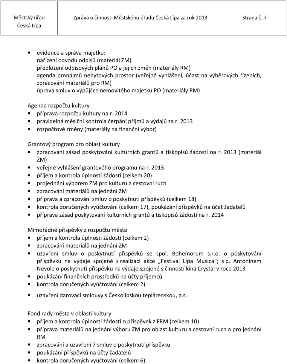 výběrových řízeních, zpracování materiálů pro RM) úprava smluv o výpůjčce nemovitého majetku PO (materiály RM) Agenda rozpočtu kultury příprava rozpočtu kultury na r.