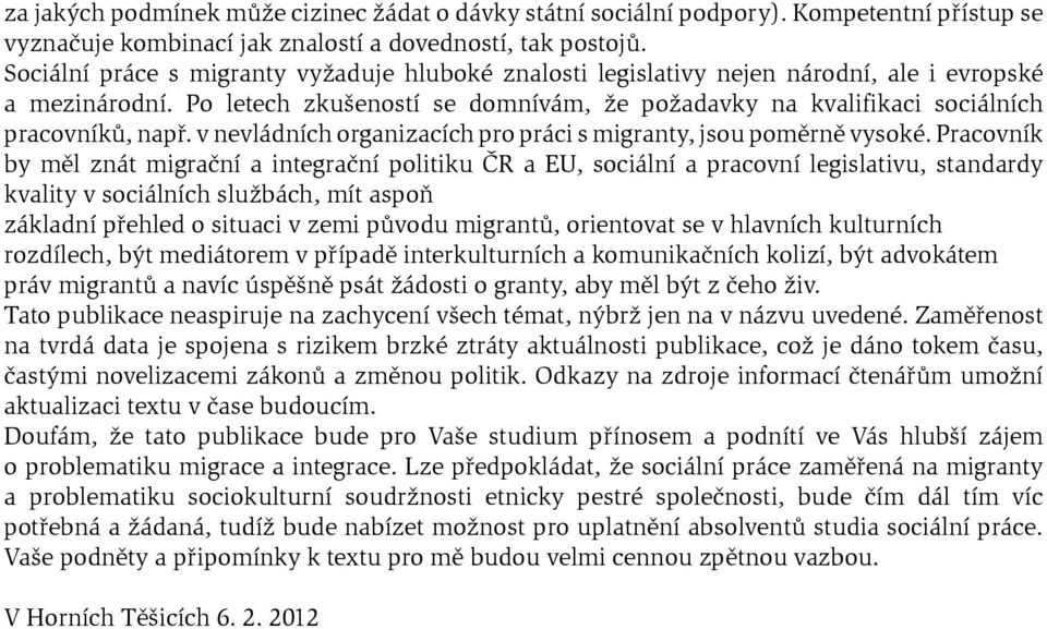 v nevládních organizacích pro práci s migranty, jsou poměrně vysoké.