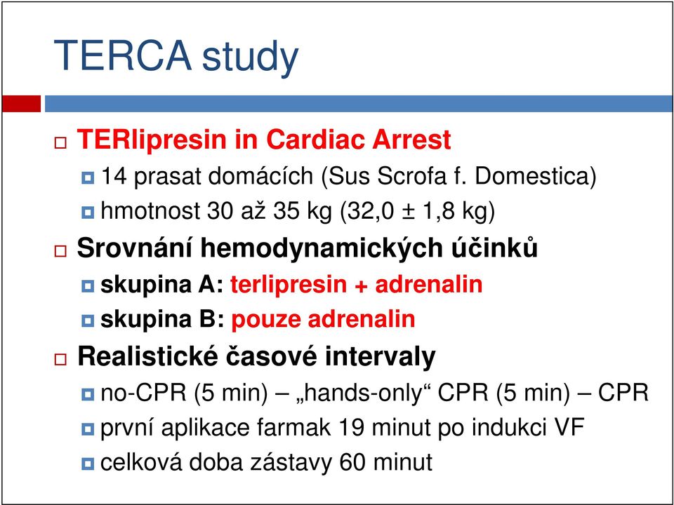 terlipresin + adrenalin skupina B: pouze adrenalin Realistické časové intervaly no-cpr (5