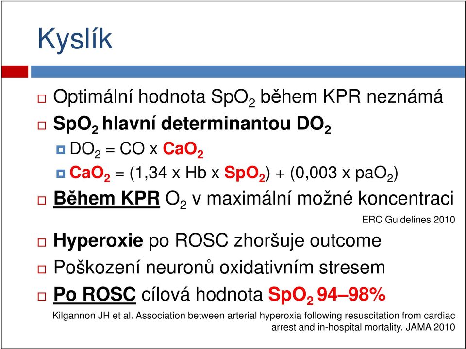 zhoršuje outcome Poškození neuronů oxidativním stresem Po ROSC cílová hodnota SpO 2 94 98% Kilgannon JH et al.