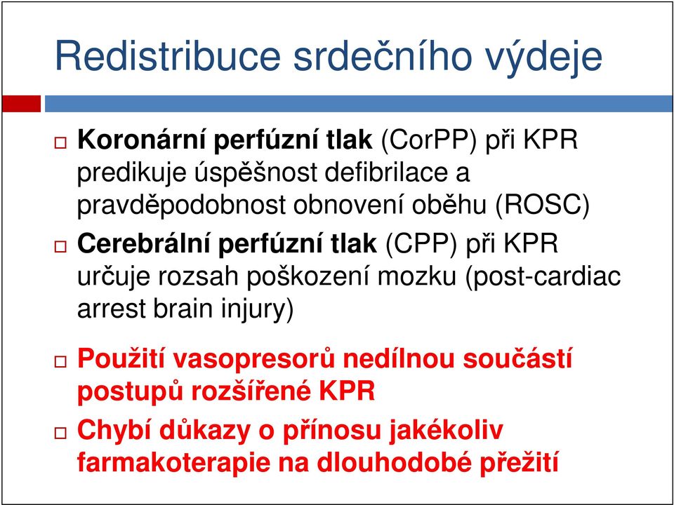 určuje rozsah poškození mozku (post-cardiac arrest brain injury) Použití vasopresorů nedílnou