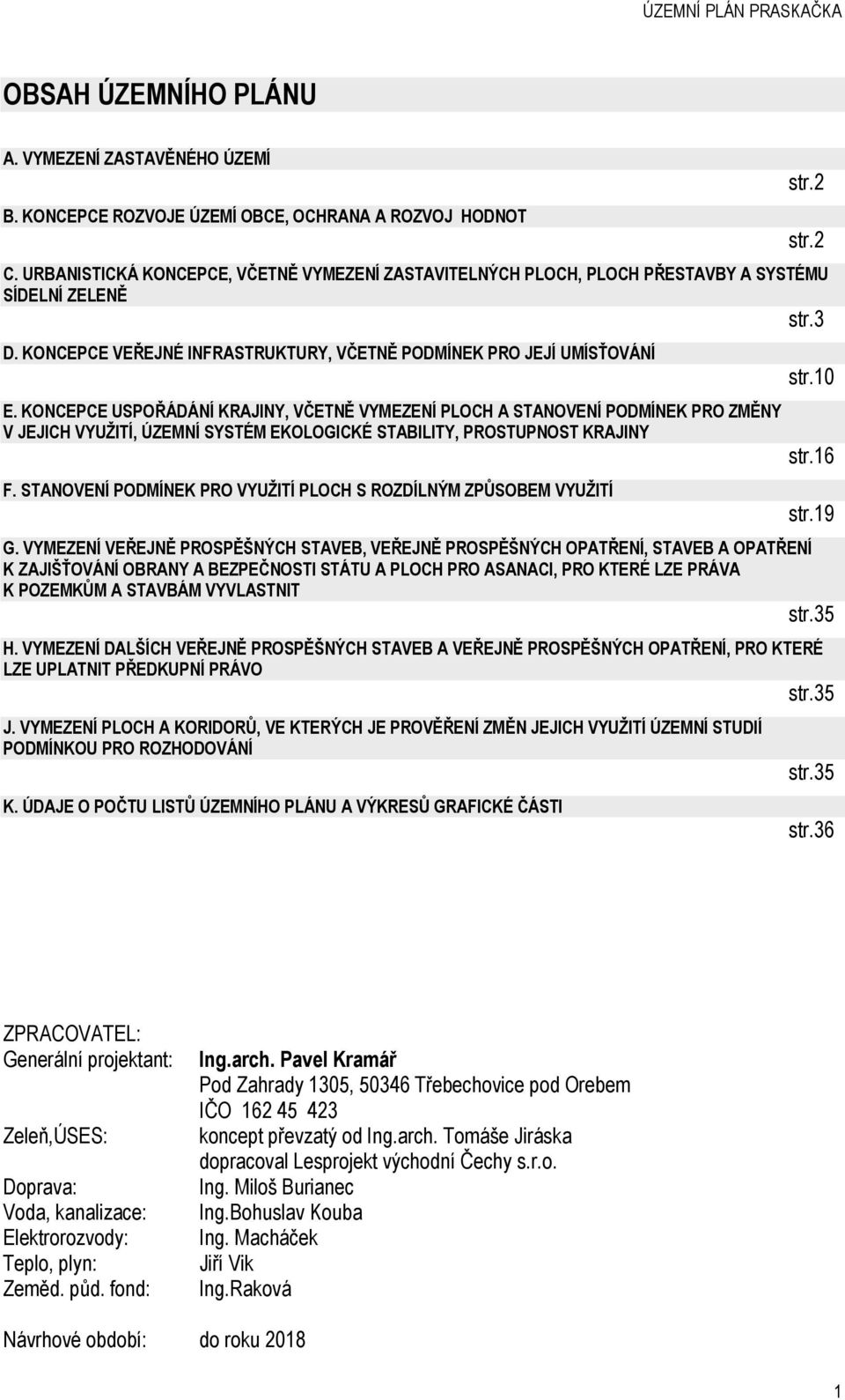 KONCEPCE USPOŘÁDÁNÍ KRAJINY, VČETNĚ VYMEZENÍ PLOCH A STANOVENÍ PODMÍNEK PRO ZMĚNY V JEJICH VYUŽITÍ, ÚZEMNÍ SYSTÉM EKOLOGICKÉ STABILITY, PROSTUPNOST KRAJINY F.