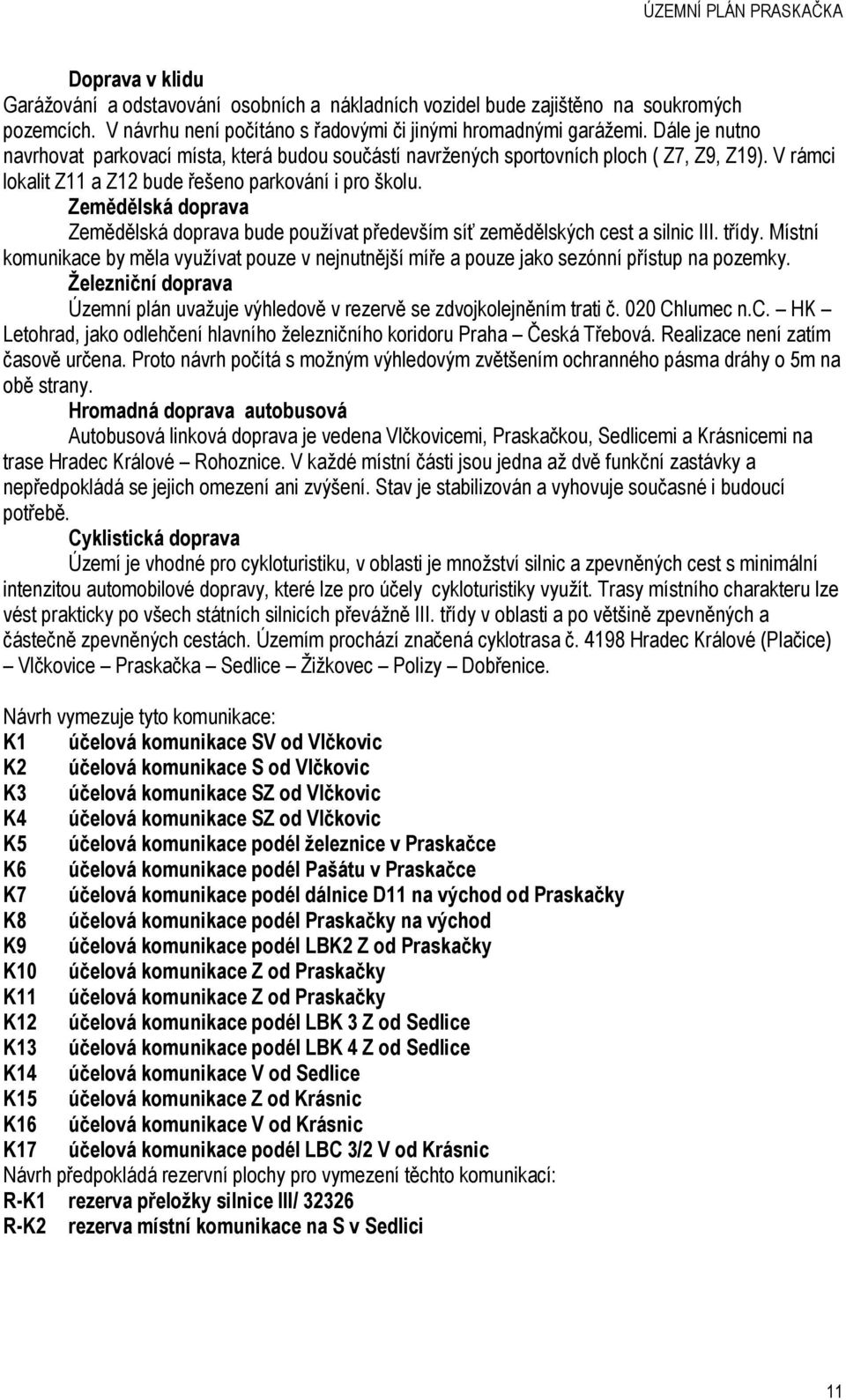 Zemědělská doprava Zemědělská doprava bude používat především síť zemědělských cest a silnic III. třídy.