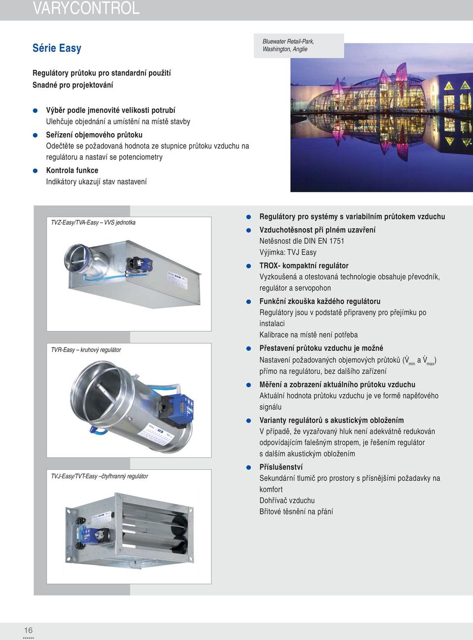 nastavení TVZ-Easy/TVA-Easy VVS jednotka TVR-Easy kruhový regulátor TVJ-Easy/TVT-Easy čtyřhranný regulátor Regulátory pro systémy s variabilním průtokem vzduchu Vzduchotěsnost při plném uzavření