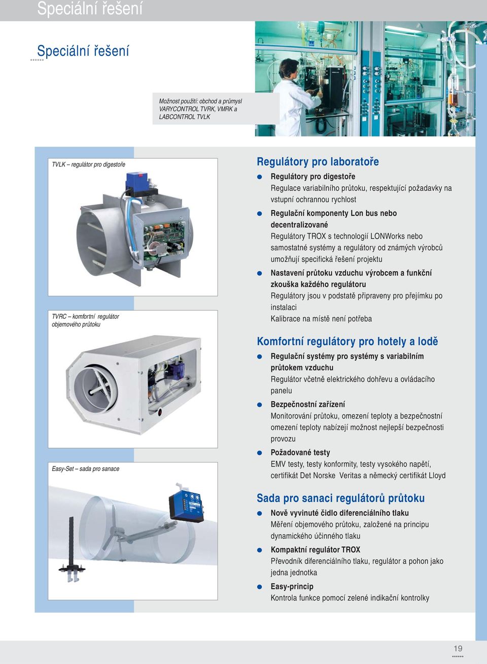 Regulátory TROX s technologií LONWorks nebo samostatné systémy a regulátory od známých výrobců umožňují specifická řešení projektu Nastavení průtoku vzduchu výrobcem a funkční zkouška každého