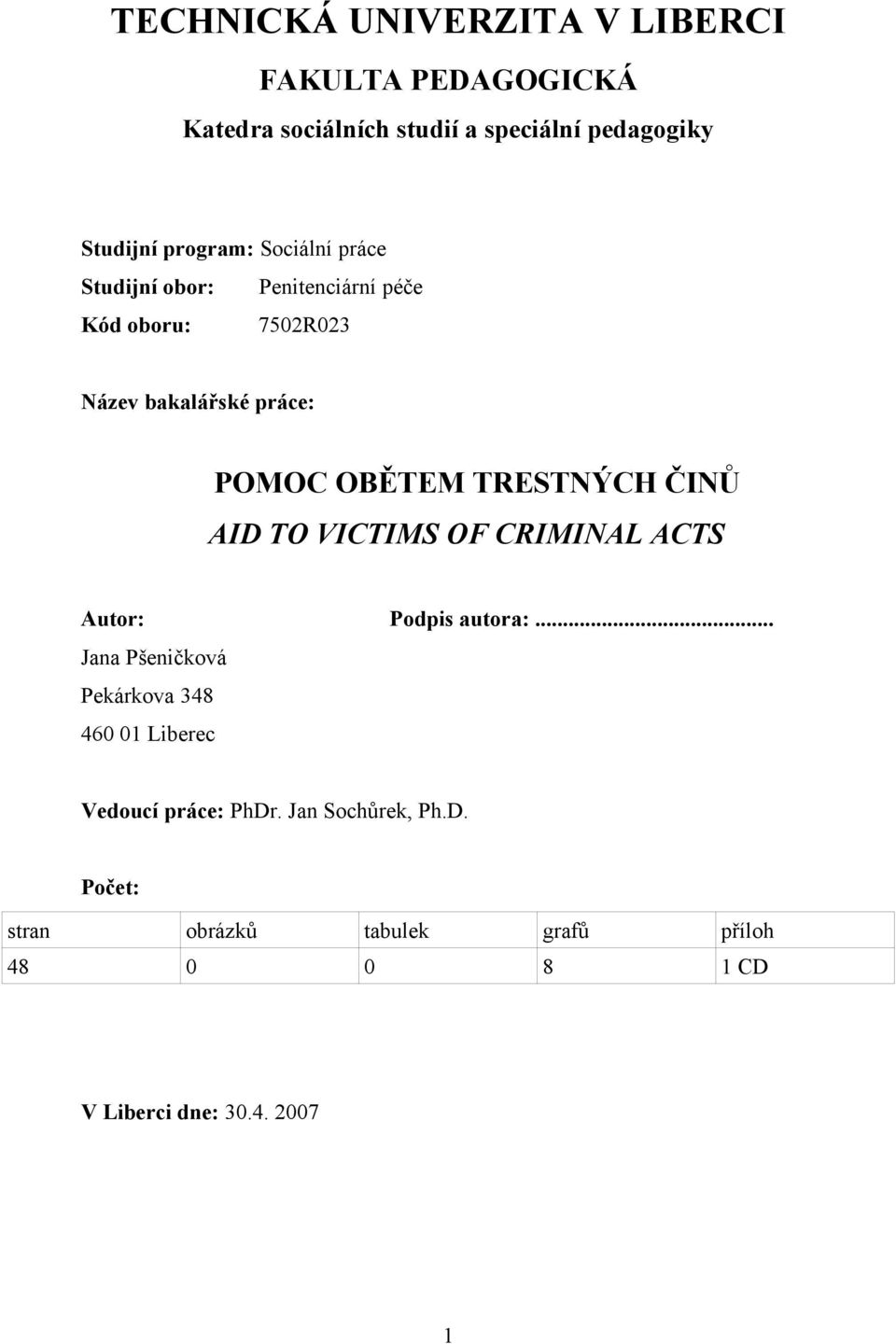 TRESTNÝCH ČINŮ AID TO VICTIMS OF CRIMINAL ACTS Autor: Podpis autora:.