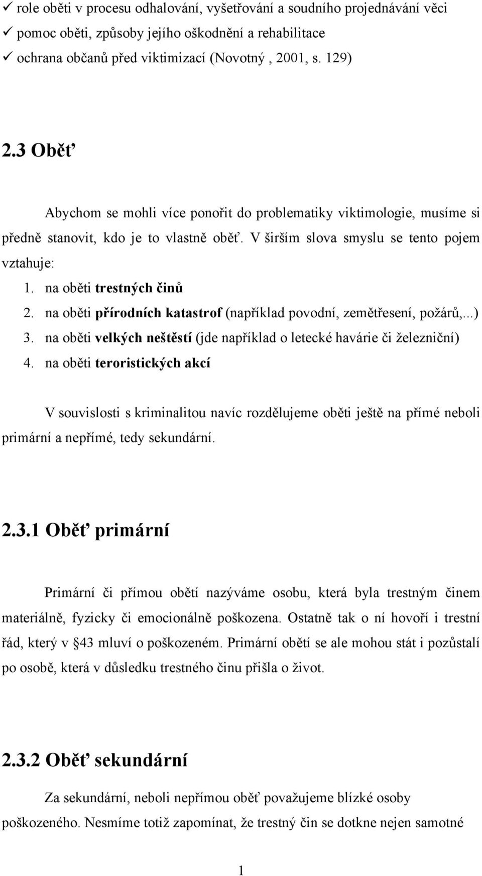 na oběti přírodních katastrof (například povodní, zemětřesení, požárů,...) 3. na oběti velkých neštěstí (jde například o letecké havárie či železniční) 4.