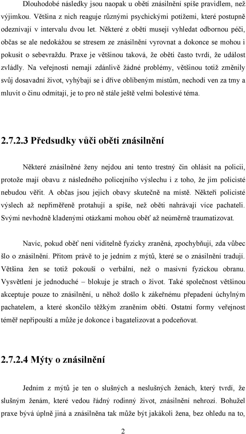 Praxe je většinou taková, že oběti často tvrdí, že událost zvládly.