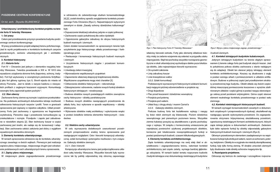 Jest to wynik projektowania w kontekście konkretnych zarysów przestrzennych, zarówno urbanistycznych jak i architektonicznych. 2. Kontekst historyczny 2.1.