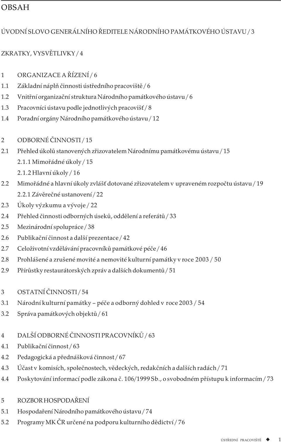 1 Přehled úkolů stanovených zřizovatelem Národnímu památkovému ústavu / 15 2.1.1 Mimořádné úkoly / 15 2.1.2 Hlavní úkoly / 16 2.