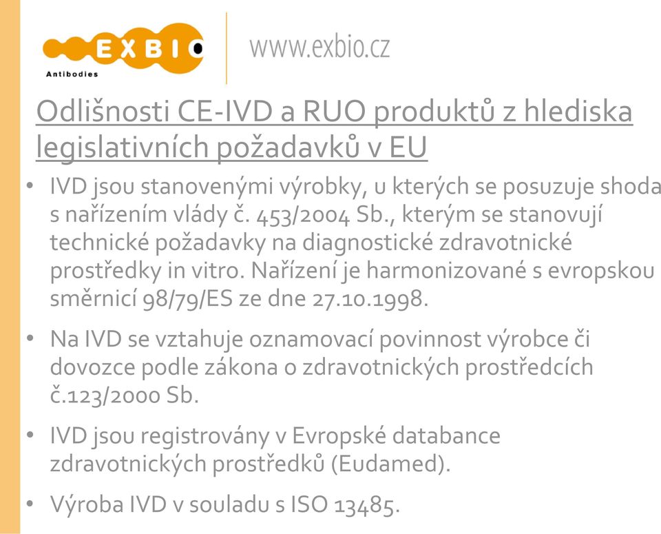 Nařízení je harmonizované s evropskou směrnicí 98/79/ES ze dne 27.10.1998.