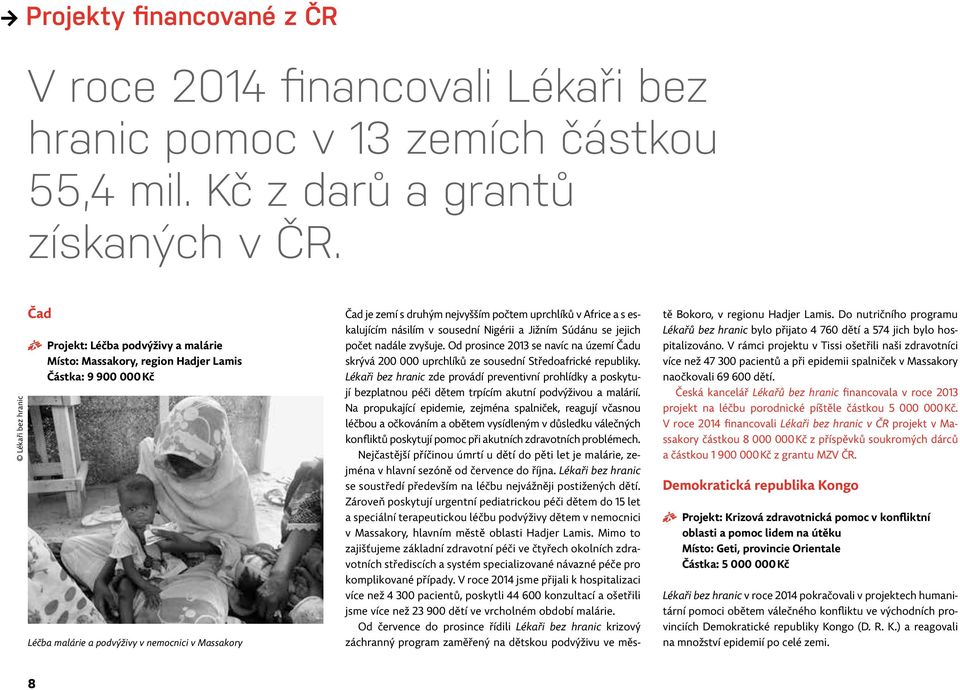 počtem uprchlíků v Africe a s eskalujícím násilím v sousední Nigérii a Jižním Súdánu se jejich počet nadále zvyšuje.