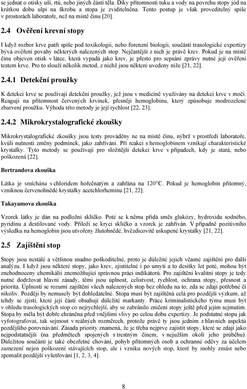 4 Ověření krevní stopy I když rozbor krve patří spíše pod toxikologii, nebo forenzní biologii, součástí trasologické expertízy bývá ověření povahy některých nalezených stop.