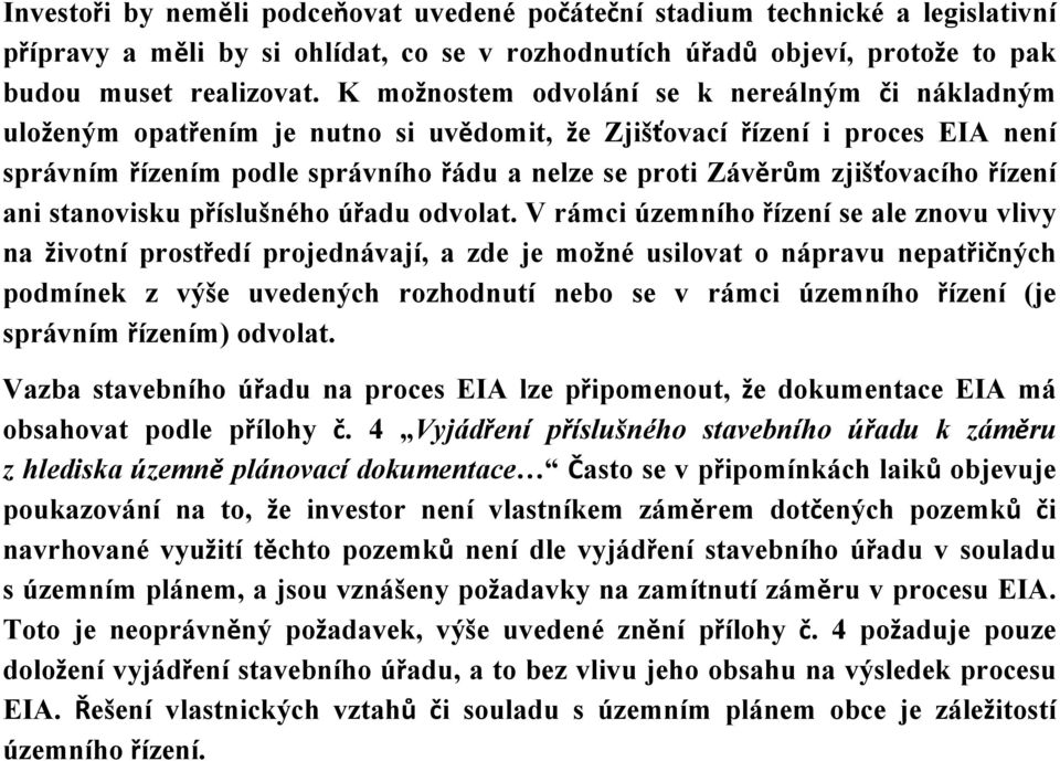 zjišťovacího řízení ani stanovisku příslušného úřadu odvolat.