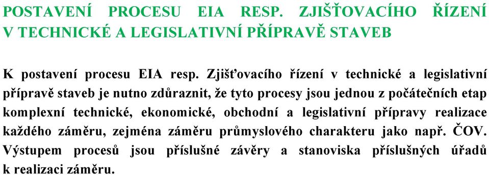 počátečních etap komplexní technické, ekonomické, obchodní a legislativní přípravy realizace každého záměru, zejména