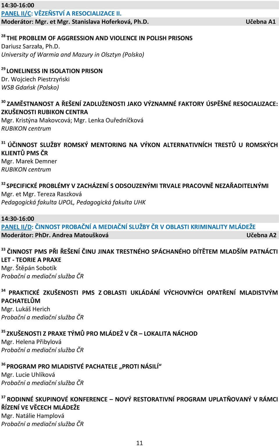 Lenka Ouředníčková RUBIKON centrum 31 ÚČINNOST SLUŽBY ROMSKÝ MENTORING NA VÝKON ALTERNATIVNÍCH TRESTŮ U ROMSKÝCH KLIENTŮ PMS ČR Mgr.