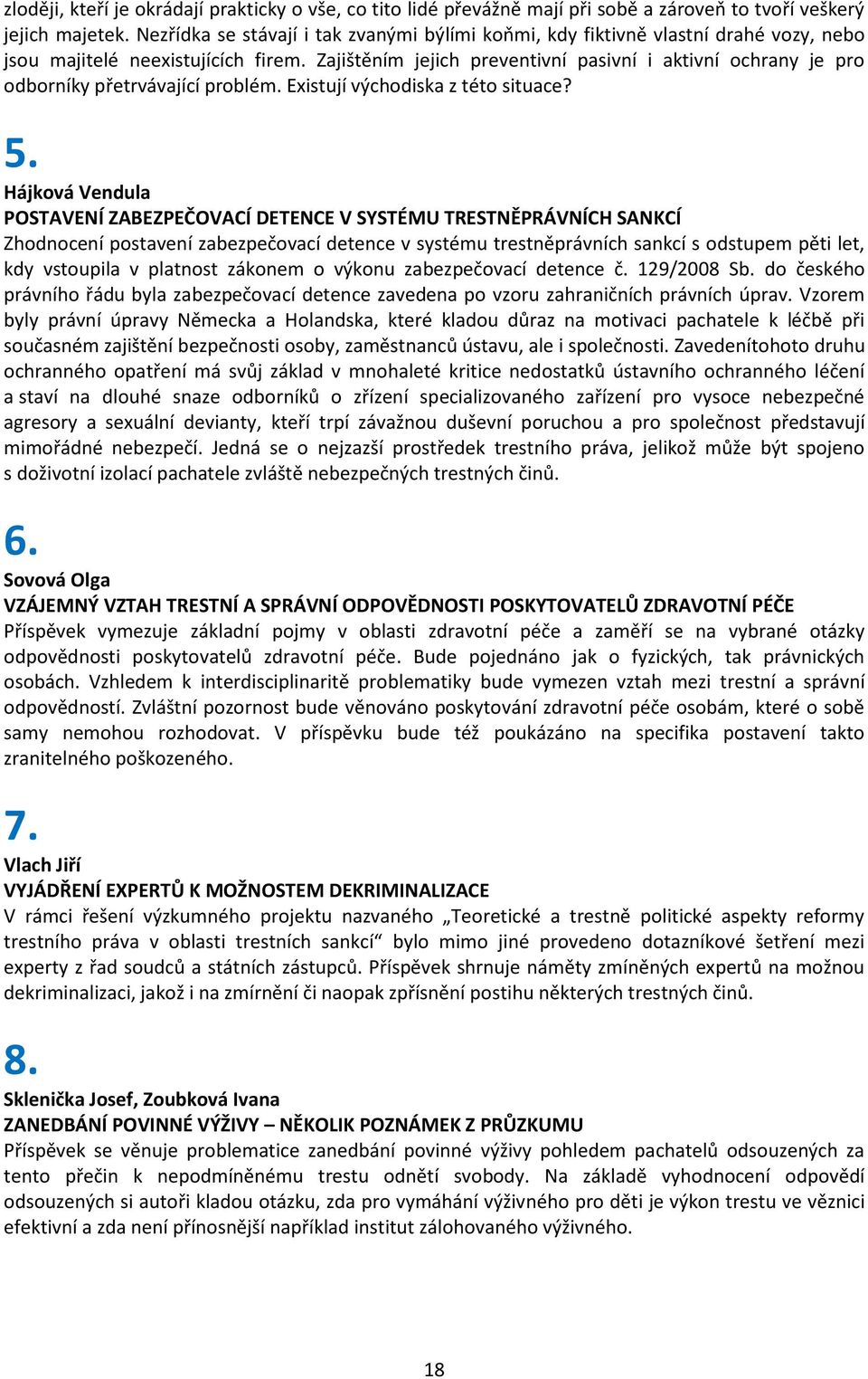 Zajištěním jejich preventivní pasivní i aktivní ochrany je pro odborníky přetrvávající problém. Existují východiska z této situace? 5.