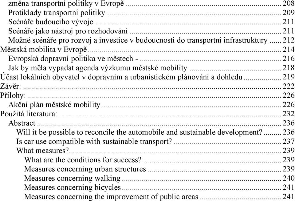 .. 216 Jak by měla vypadat agenda výzkumu městské mobility... 218 Účast lokálních obyvatel v dopravním a urbanistickém plánování a dohledu... 219 Závěr:... 222 Přílohy:.