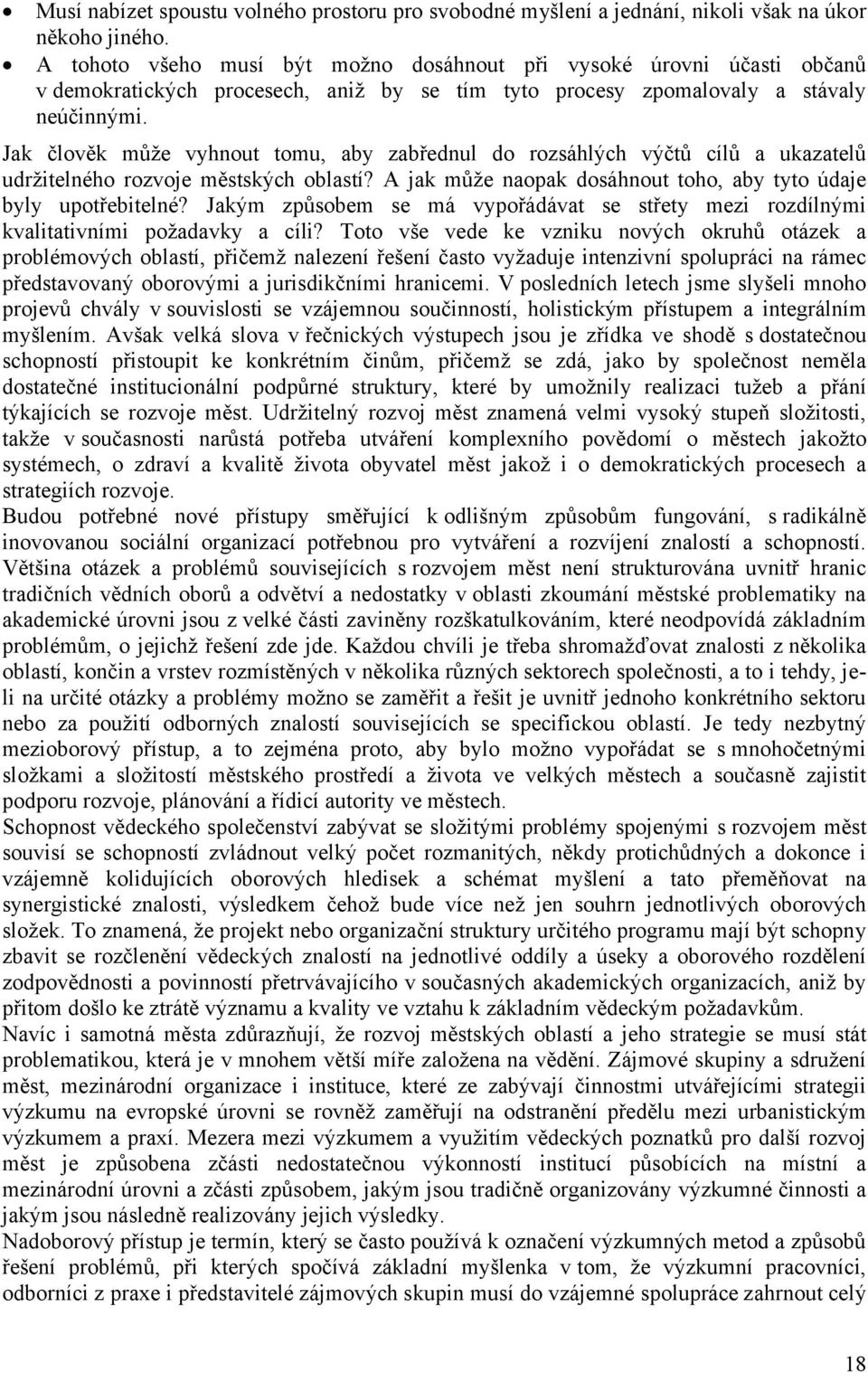 Jak člověk může vyhnout tomu, aby zabřednul do rozsáhlých výčtů cílů a ukazatelů udržitelného rozvoje městských oblastí? A jak může naopak dosáhnout toho, aby tyto údaje byly upotřebitelné?