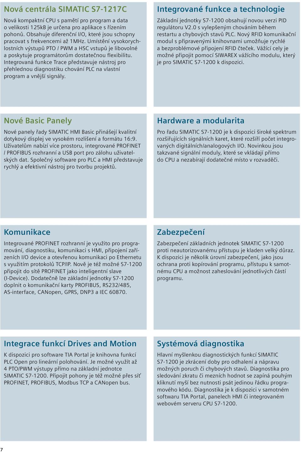 Integrovaná funkce Trace představuje nástroj pro přehlednou diagnostiku chování PLC na vlastní program a vnější signály.