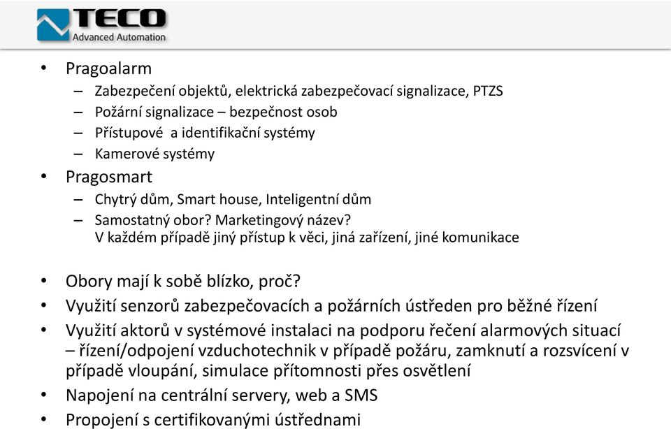 V každém případě jiný přístup k věci, jiná zařízení, jiné komunikace Obory mají k sobě blízko, proč?