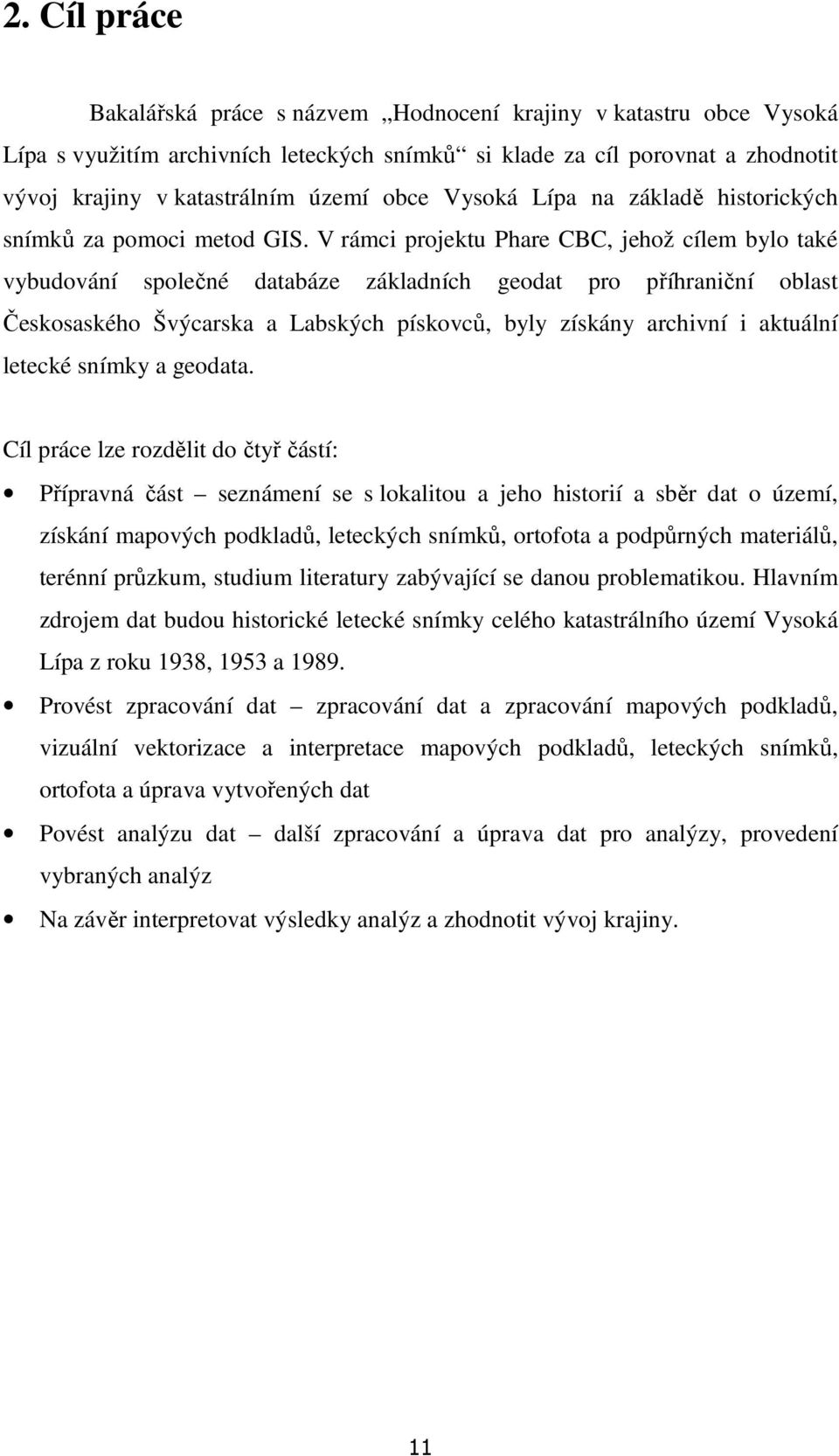 V rámci projektu Phare CBC, jehož cílem bylo také vybudování společné databáze základních geodat pro příhraniční oblast Českosaského Švýcarska a Labských pískovců, byly získány archivní i aktuální