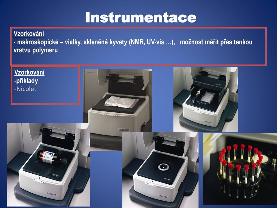 (NMR, UV-vis ), možnost měřit přes