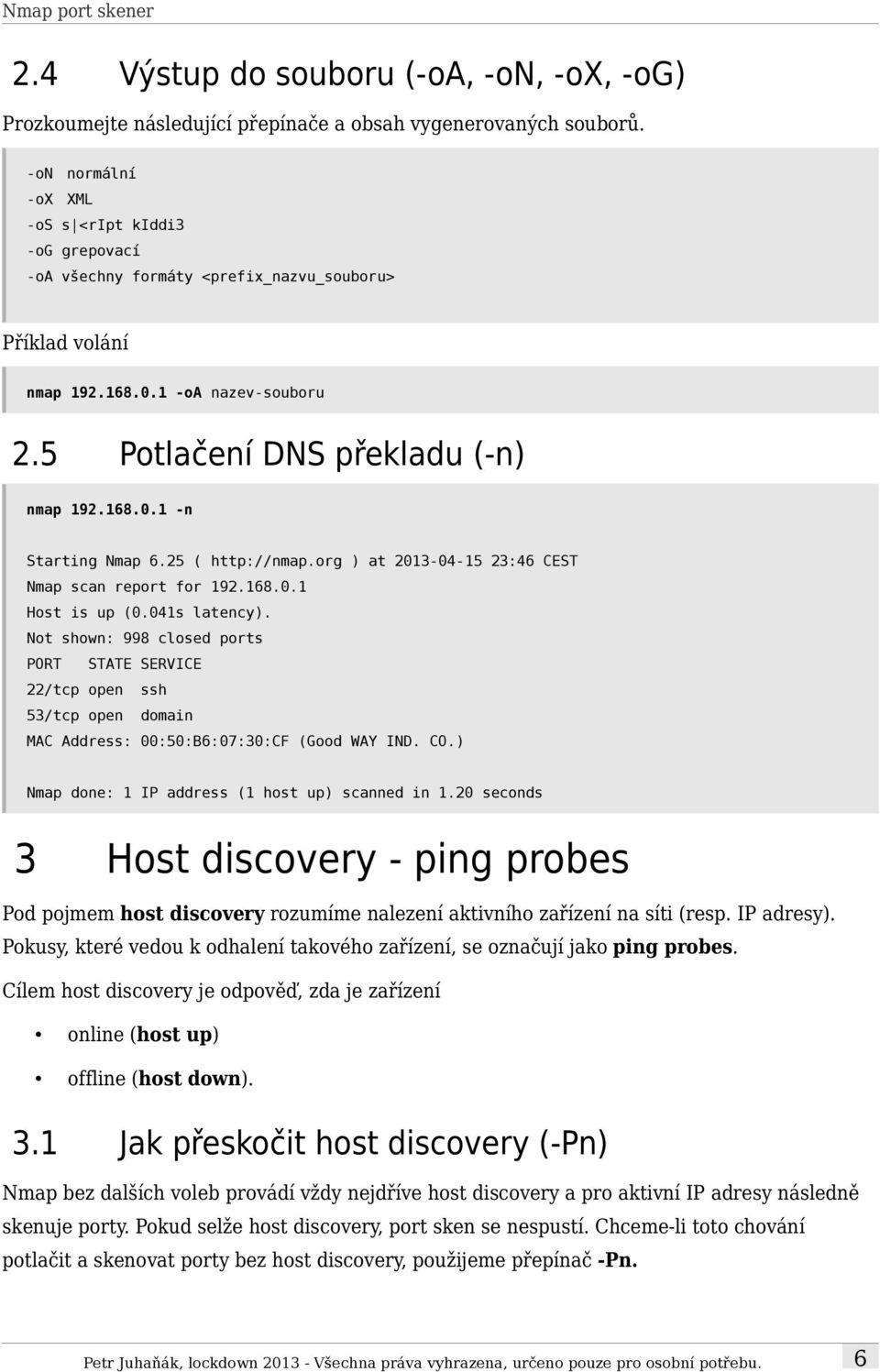 25 ( http://nmap.org ) at 2013-04-15 23:46 CEST Nmap scan report for 192.168.0.1 Host is up (0.041s latency).