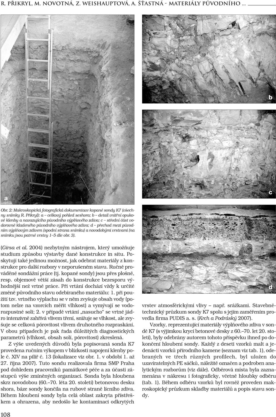 výplňovým zdivem (spodní strana snímku) a novodobými vrstvami (na snímku jsou patrné vrstvy 1 5 dle obr. 3). (Girsa et al.