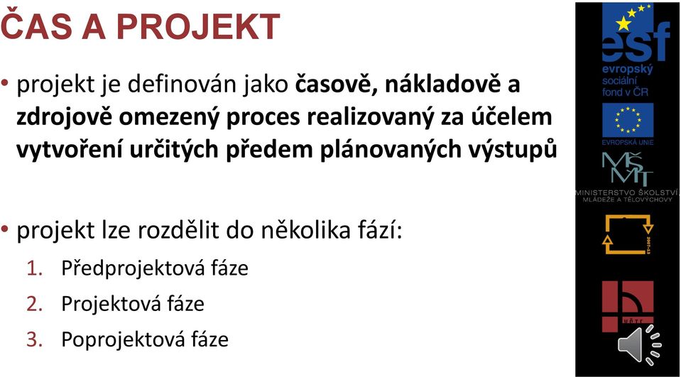 určitých předem plánovaných výstupů projekt lze rozdělit do