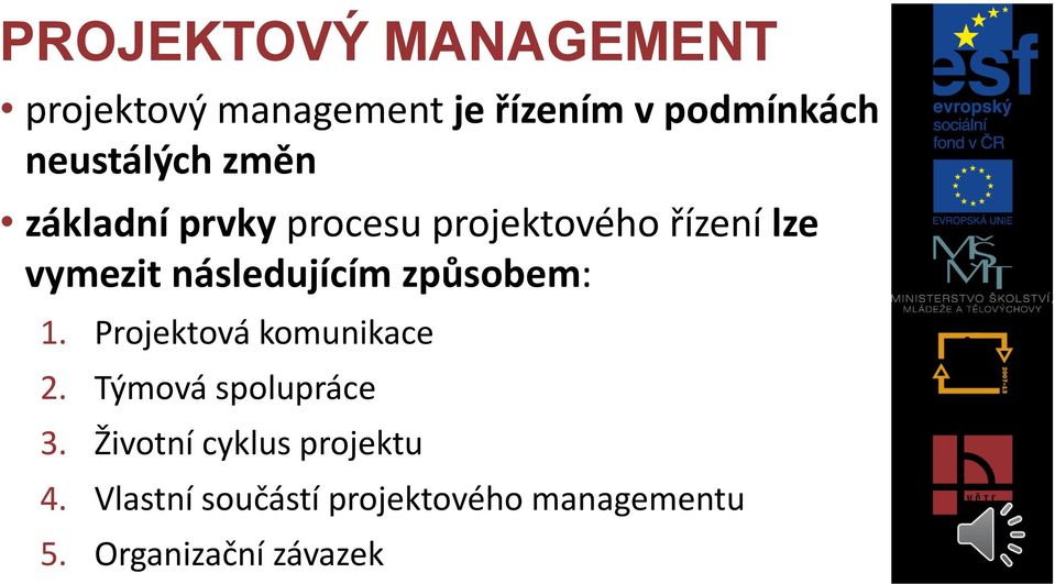 následujícím způsobem: 1. Projektová komunikace 2. Týmová spolupráce 3.