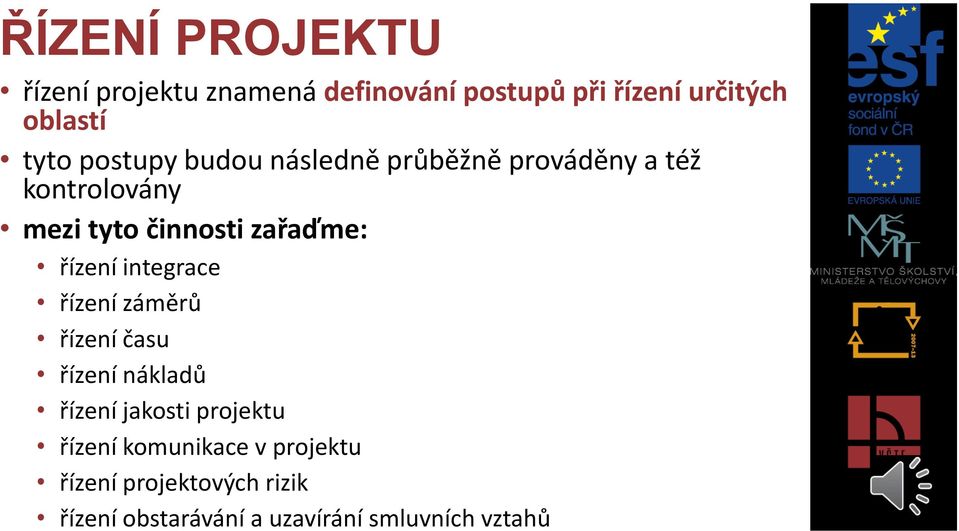 řízení integrace řízení záměrů řízení času řízení nákladů řízení jakosti projektu řízení