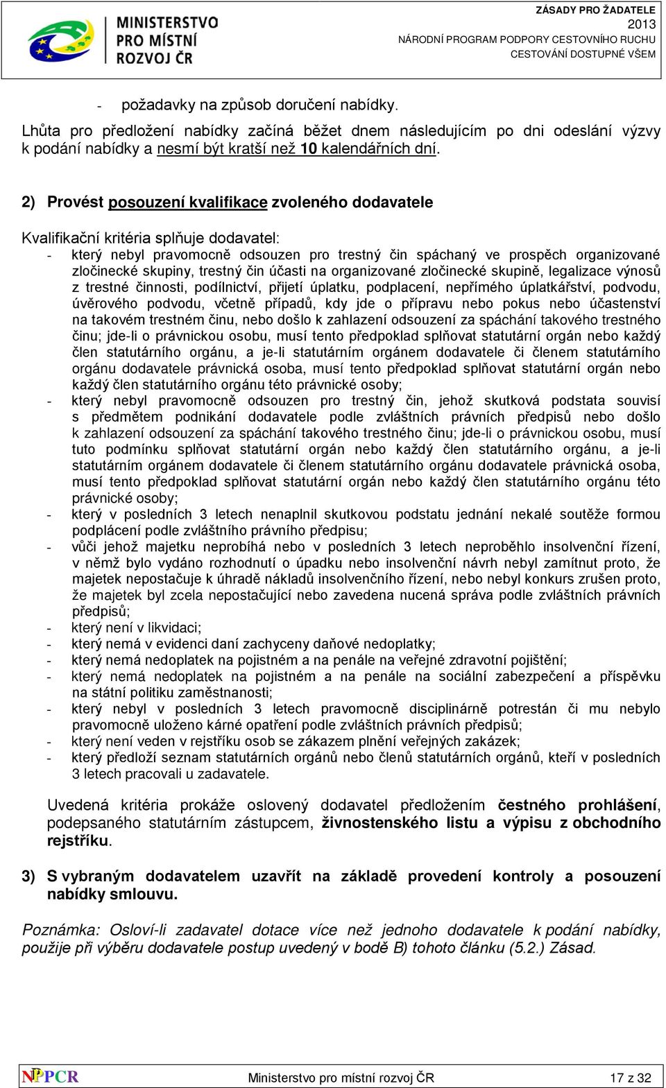 trestný čin účasti na organizované zločinecké skupině, legalizace výnosů z trestné činnosti, podílnictví, přijetí úplatku, podplacení, nepřímého úplatkářství, podvodu, úvěrového podvodu, včetně