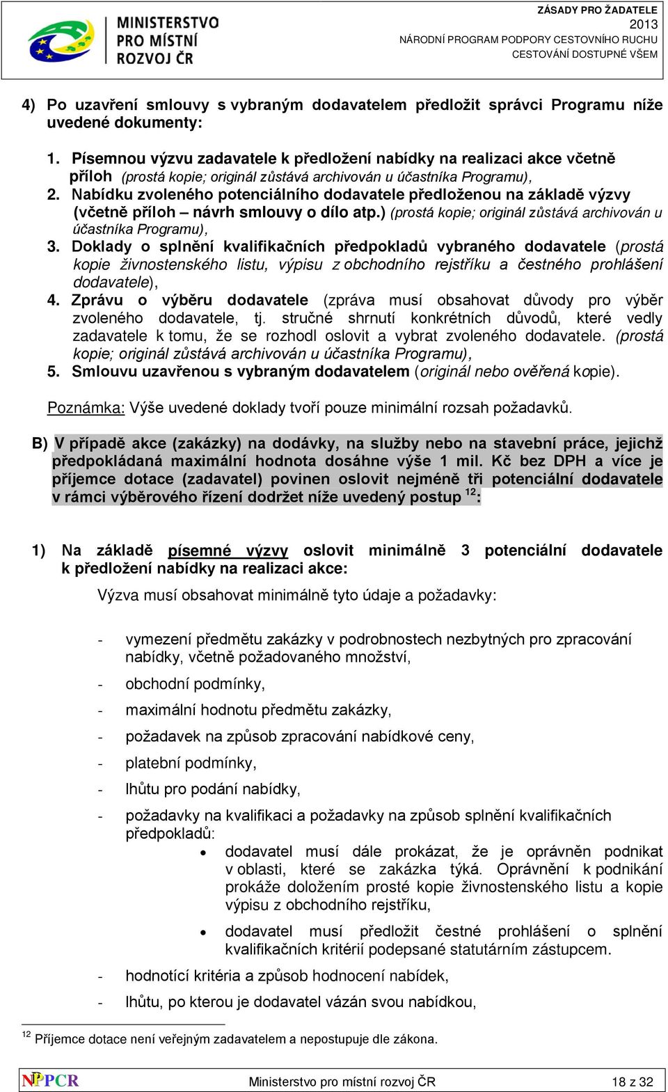 Nabídku zvoleného potenciálního dodavatele předloženou na základě výzvy (včetně příloh návrh smlouvy o dílo atp.) (prostá kopie; originál zůstává archivován u účastníka Programu), 3.