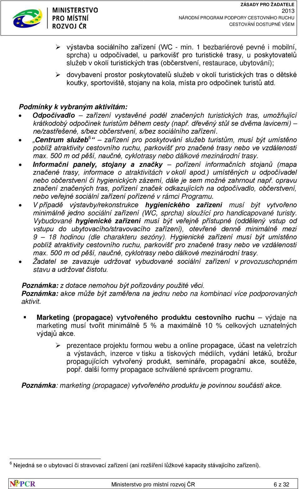 poskytovatelů služeb v okolí turistických tras o dětské koutky, sportoviště, stojany na kola, místa pro odpočinek turistů atd.