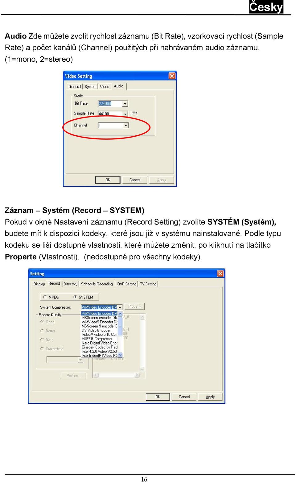 (1=mono, 2=stereo) Záznam Systém (Record SYSTEM) Pokud v okně Nastavení záznamu (Record Setting) zvolíte SYSTÉM (Systém),