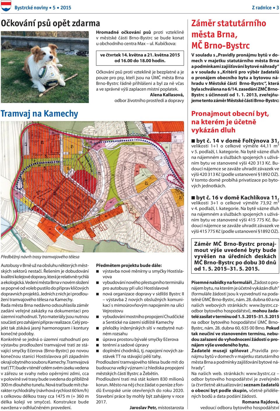 Očkování psů proti vzteklině je bezplatné a je pouze pro psy, kteří jsou na ÚMČ města Brna Brno-Bystrc řádně přihlášeni a byl za ně včas a ve správné výši zaplacen místní poplatek.