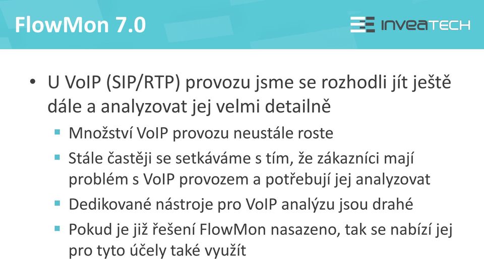 Množství VoIP provozu neustále roste Stále častěji se setkáváme s tím, že zákazníci mají