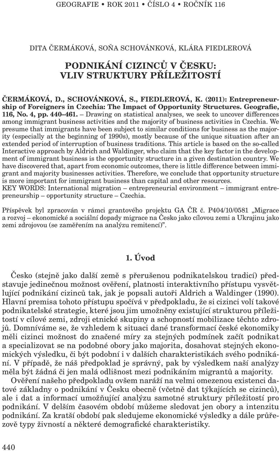 Drawing on statistical analyses, we seek to uncover differences among immigrant business activities and the majority of business activities in Czechia.