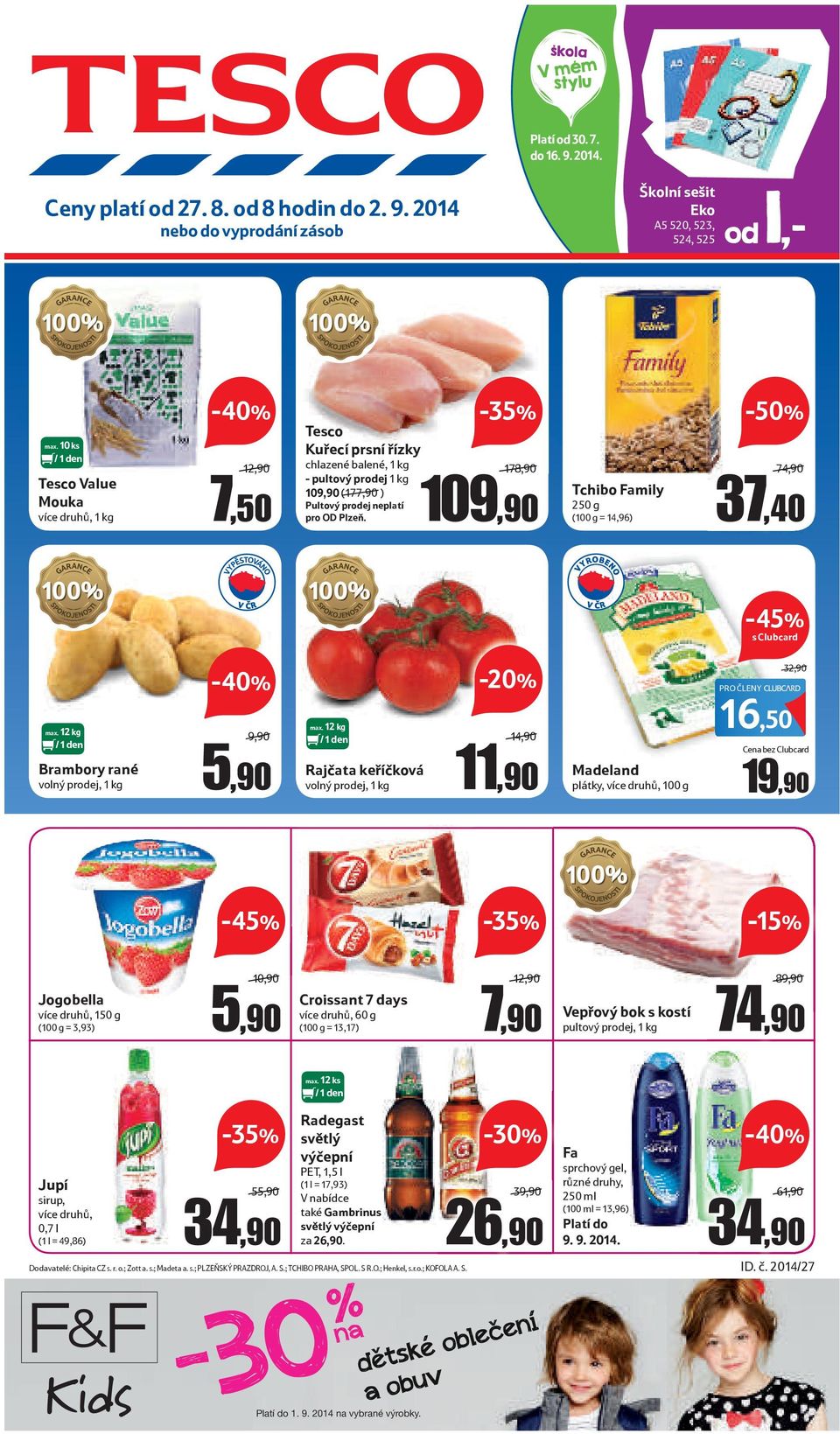 -35% 178,90/ 109,90 Tchibo Family 250 g (100 g = 14,96) 74,90/ 37,40-45% s Clubcard max. 12 kg Brambory rané volný prodej, 1 kg -40% 9,90/ 5,90 max.